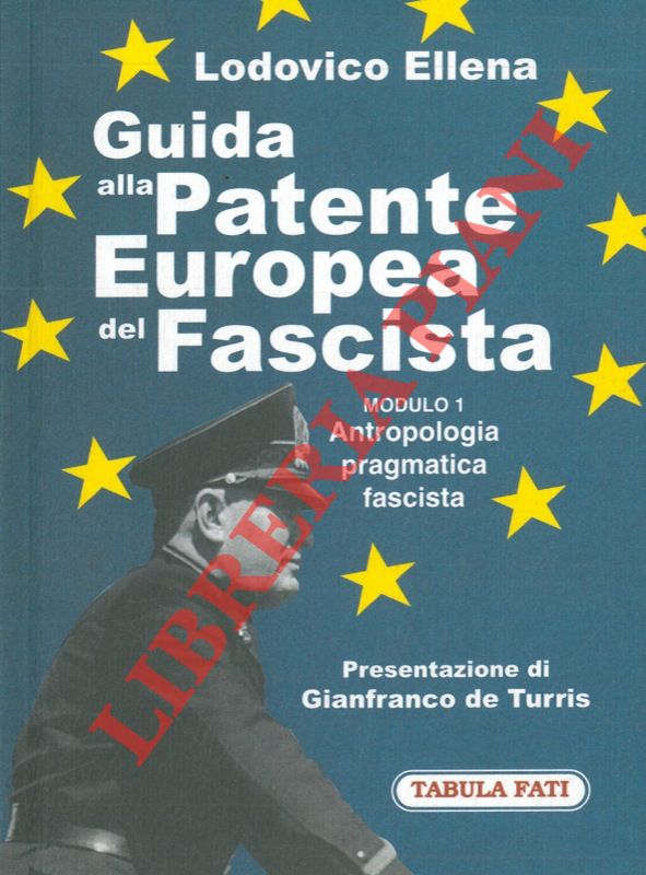 ELLENA Lodovico - - Guida alla Patente Europea Fascista. Modulo 1. Antropologia pragmatica fascista.