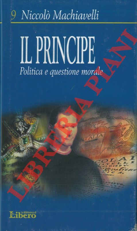 MACHIAVELLI Niccol - - Il principe. Politica e questione morale.