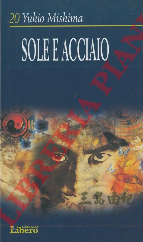 MISHIMA Yukio - - Sole e acciaio.