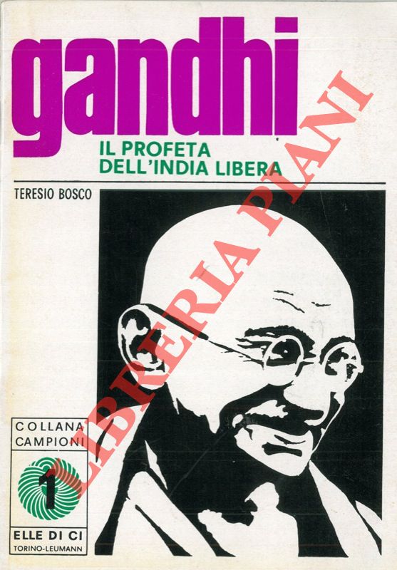 BOSCO Teresio - - Gandhi il profeta dell'India libera.