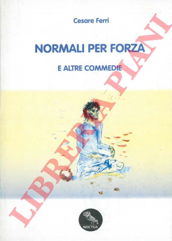 FERRI Cesare - - Normali per forza e altre commedie.