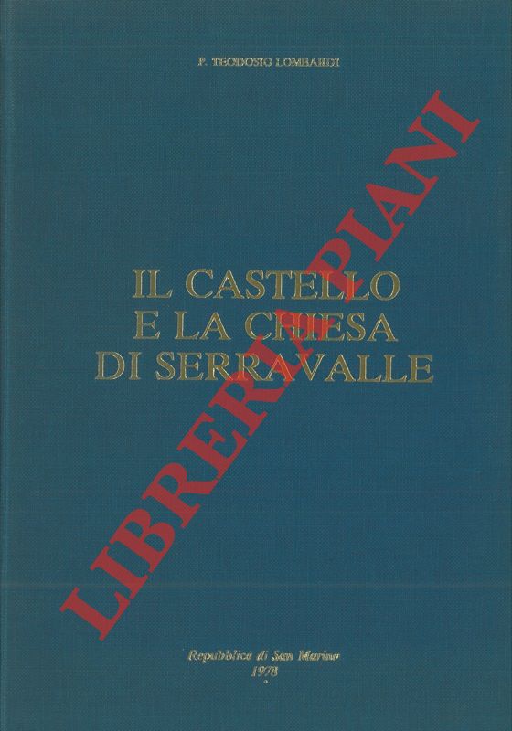 LOMBARDI Teodosio P. - - Il castello e la chiesa di Serravalle.