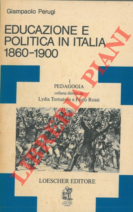 PERUGI Giampaolo - - Educazione e politica in Italia 1860-1900.