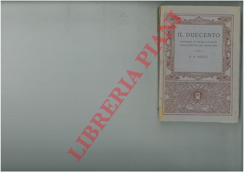 (NULLI S. A. ) - - Il Duecento. Antologia di poesie e di prose degli scrittori del secolo XIII.