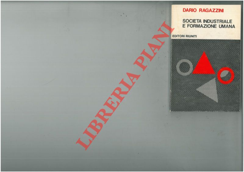 RAGAZZINI Dario - - Societ industriale e formazione umana.
