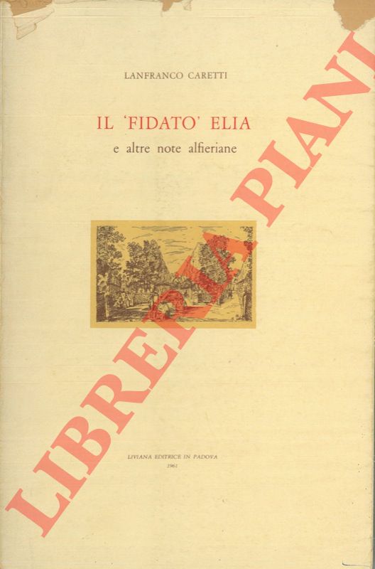 CARETTI Lanfranco - - Il 'fidato' Elia e altre note alfieriane.