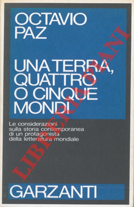 PAZ Octavio - - Una terra quattro o cinque mondi. Considerazioni sulla storia contemporanea.