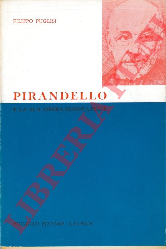 PUGLISI Filippo - - Pirandello e la sua opera innovatrice.