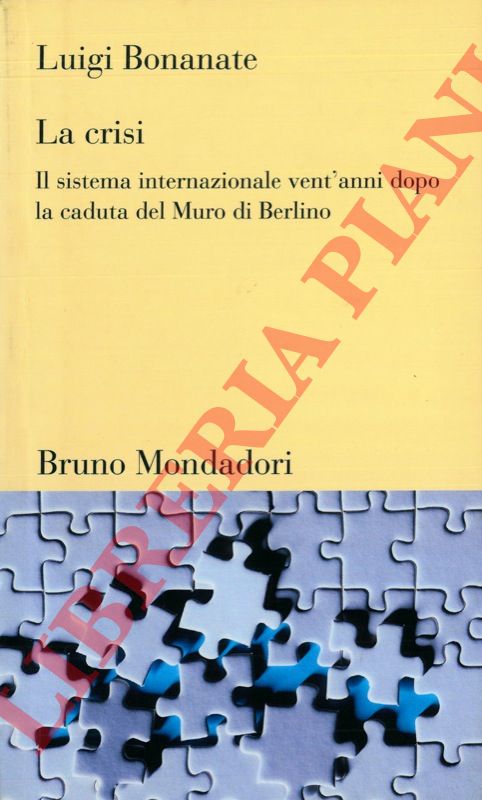 BONANATE Luigi - - La crisi. Il sistema internazionale vent'anni dopo la caduta del Muro di Berlino.
