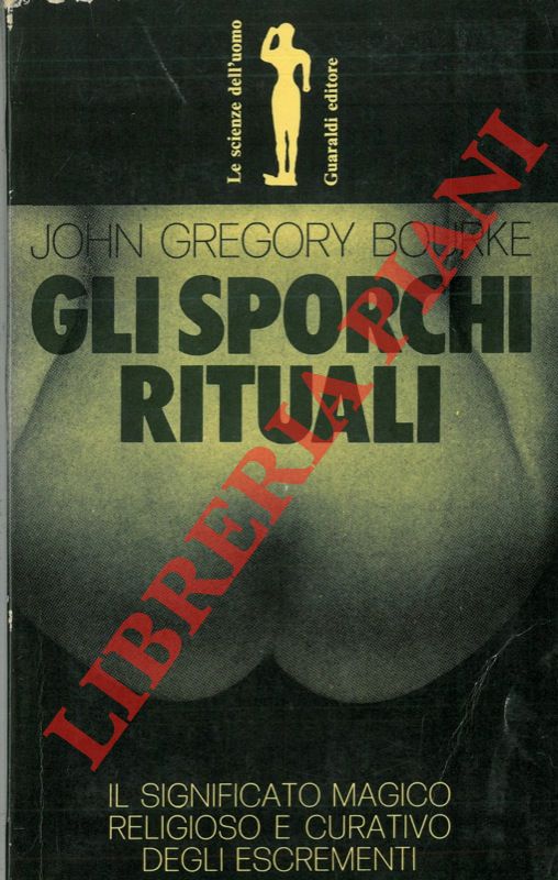 BOURKE John Gregory - - Gli sporchi rituali.