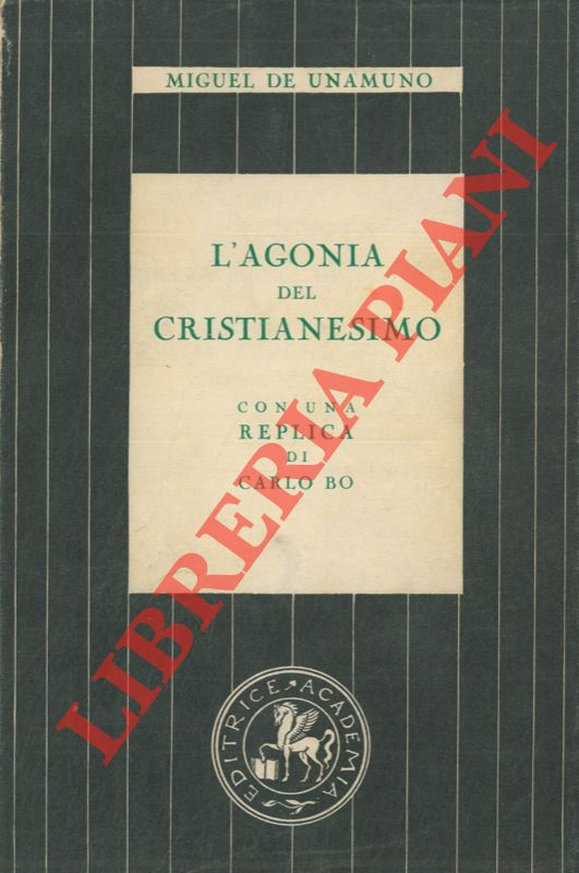 DE UNAMUNO Miguel - - L'agonia del cristianesimo. Con una replica di Carlo Bo.