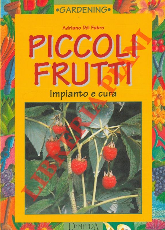 DEL FABRO Adriano - - Piccoli frutti. Impianto e cultura.