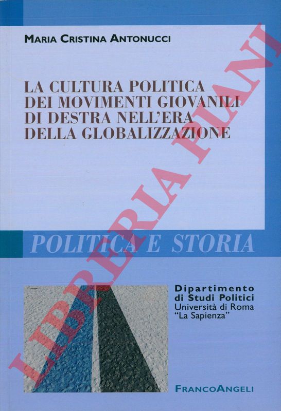 ANTONUCCI Maria Cristina - - La cultura politica dei movimenti giovanili di destra nell'era della globalizzazione.