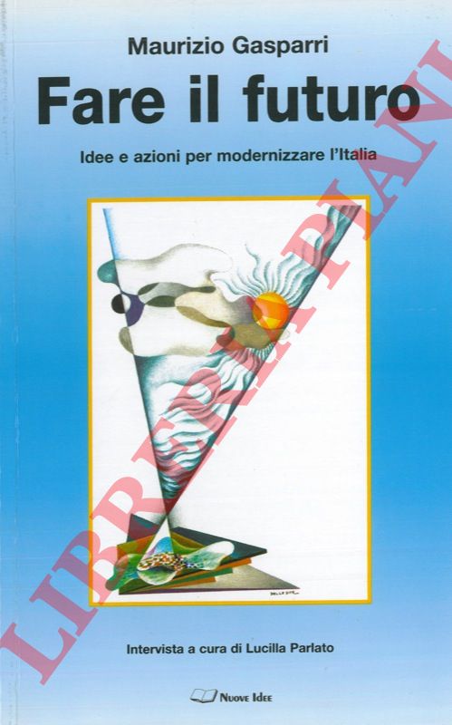 GASPARRI Maurizio - - Fare il futuro. Idee e azioni per modernizzare l'Italia.