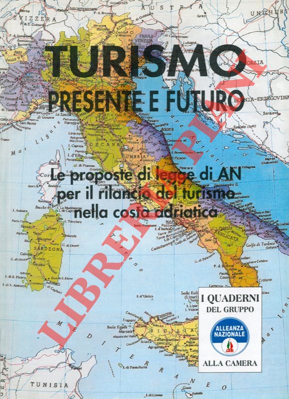 AA.VV. - - Turismo presente e futuro. Le proposte di legge di AN per il rilancio del turismo nella costa adriatica.