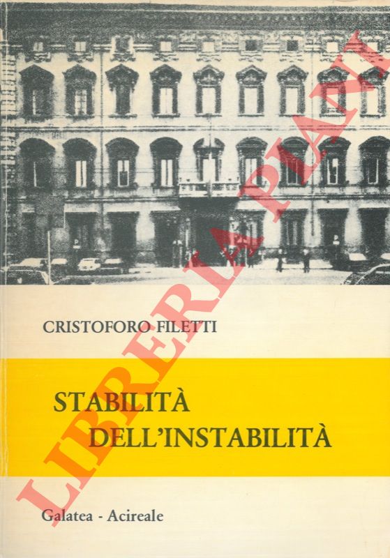 FILETTI Cristoforo - - Stabilit dell'instabilit. (Discorsi, relazioni, comunicazioni, interviste della IX Legislatura).