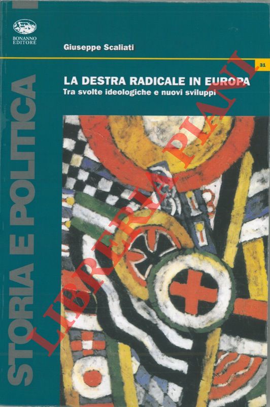 SCALIATI Giuseppe - - La destra radicale in Europa. Tra svolte ideologiche e nuovi sviluppi.