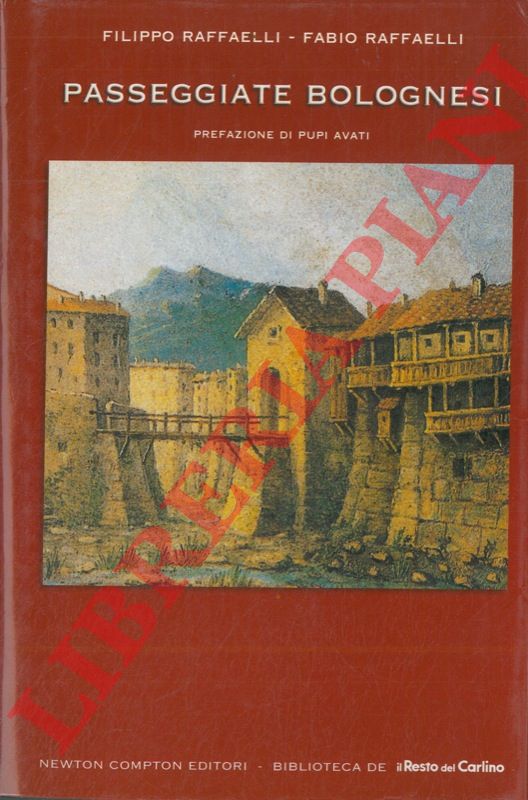 RAFFAELLI Filippo & Fabio - - Passeggiate bolognesi. Itinerari inconsueti e suggestivi alla riscoperta di costumi, leggende e bellezze sconosciute di una citt avvolgente e della sua provincia, erede di una secolare tradizione artistica e gastronomica.