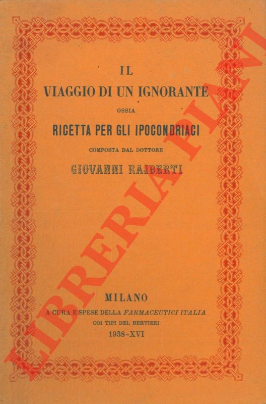 RAJBERTI Giovanni - - Il viaggio di un ignorante ossia ricetta per gli ipocondriaci.