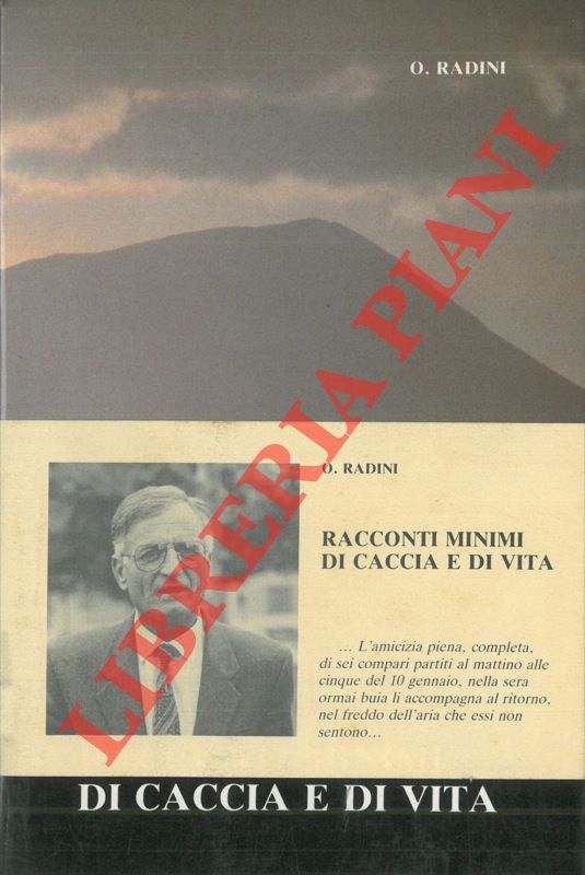 RADINI O. - - Racconti minimi di caccia e di vita.