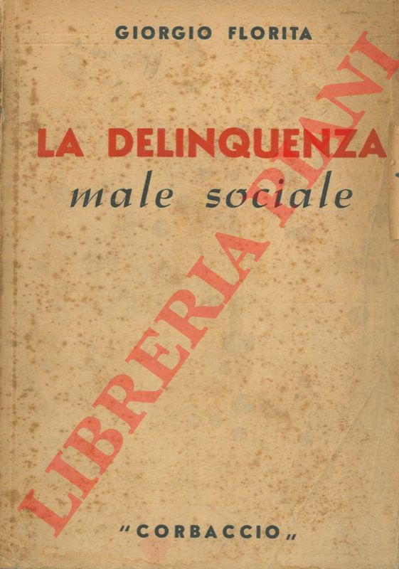 FLORIRA Giorgio - - La delinquenza. Male sociale.