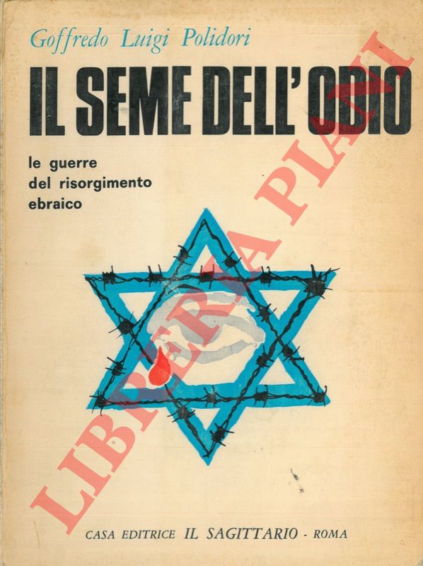 POLIDORI Goffredo Luigi - - Il seme dell'odio. Le guerre del risorgimento ebraico. 1948 - 1956 - 1967.