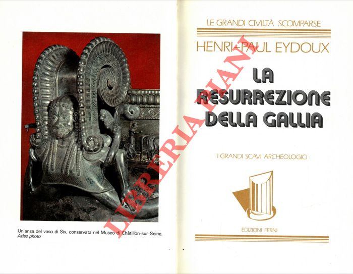 EYDOUX Henri-Paul - - La resurrezione della Gallia. I grandi scavi archeologici.