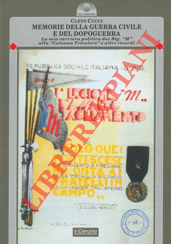 CUCCI Cleto - - Memorie della guerra civile e del dopoguerra. La mia carriera politica dai Btg. 