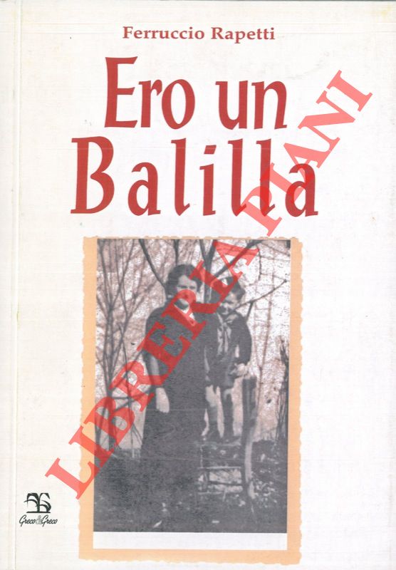 RAPETTI Ferruccio - - Ero un Balilla.