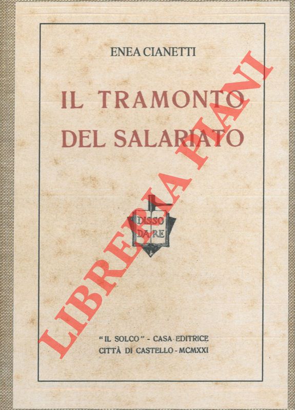 CIANETTI Enea - - Il tramonto del salariato.