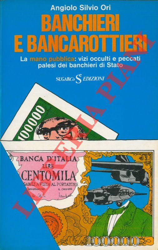 ORI Angiolo Silvio - - Banchieri e bancarottieri. La mano pubblica: vizi occulti e peccati palesi dei banchieri di Stato.