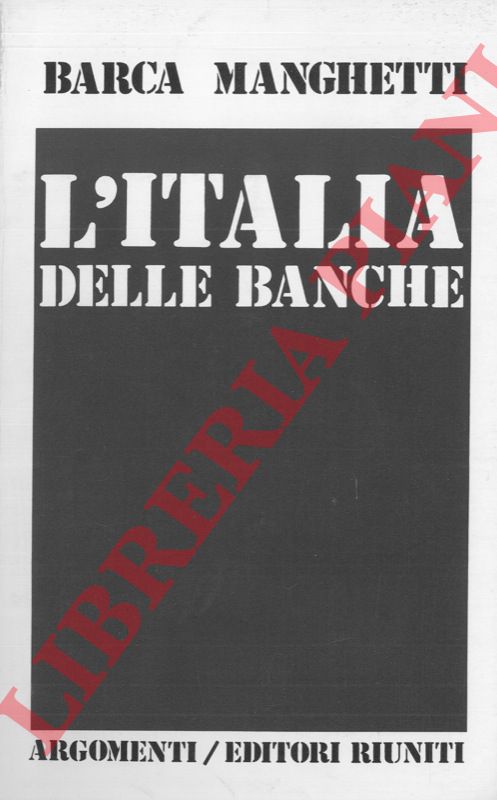 BARCA Luciano - MANGHETTI Gianni - - L'italia delle banche.