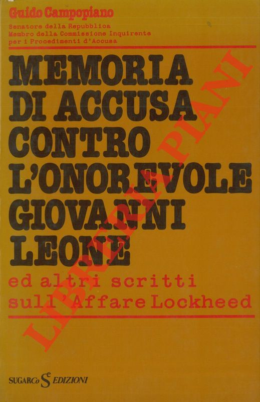 CAMPOPIANO Guido - - Memoria di accusa contro l'onorevole Giovanni Leone ed altri scritti sull'Affare Lockheed.