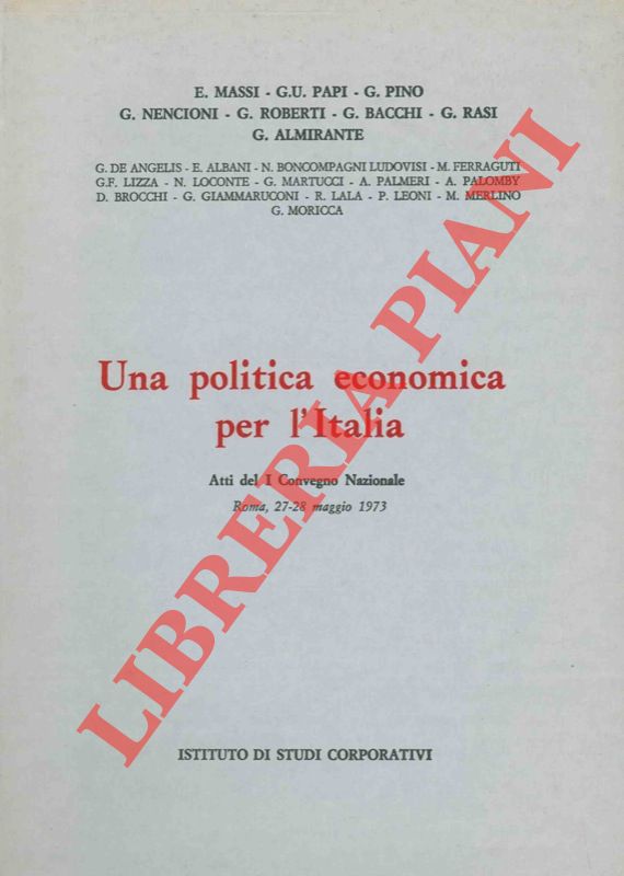AA.VV. - - Una politica economica per l'Italia. Atti del I Convegno Nazionale. Roma, 27-28 maggio 1973.