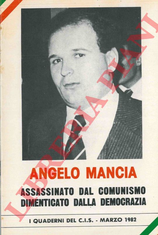 - - Angelo Mancia. Assassinato dal comunismo. Dimenticato dalla democrazia.
