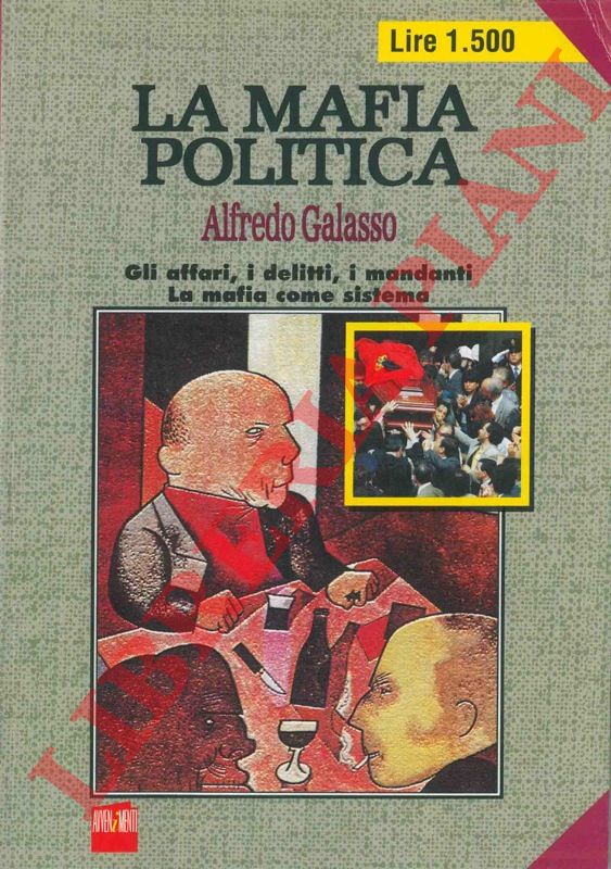GALASSO Alfredo - - La mafia politica.Gli affari, i delitti, i mandanti. La mafia come sistema.
