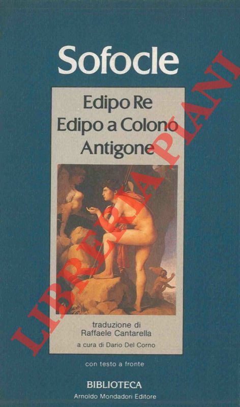 SOFOCLE - - Edipo Re. Edipo a Colono. Antigone.