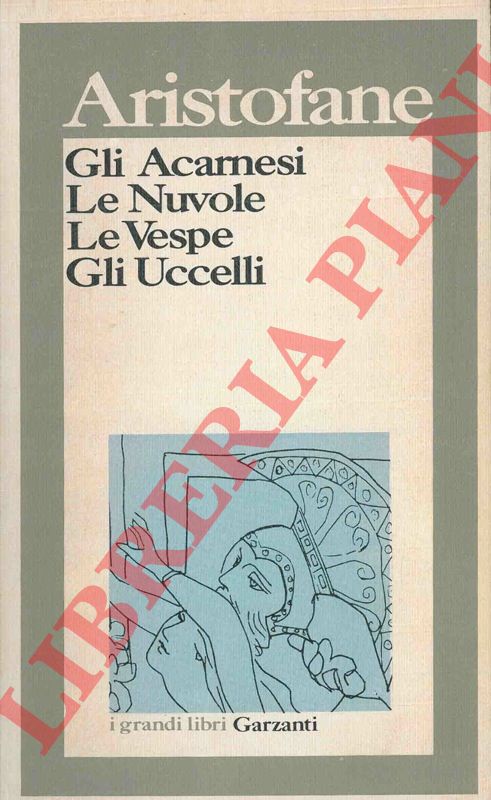 ARISTOFANE - - Gli Acarnesi. Le Nuvole. Le Vespe. Gli Uccelli.