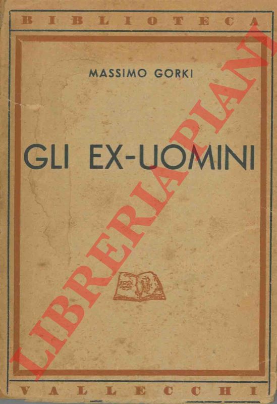 GORKI Massimo - - Gli ex-uomini.