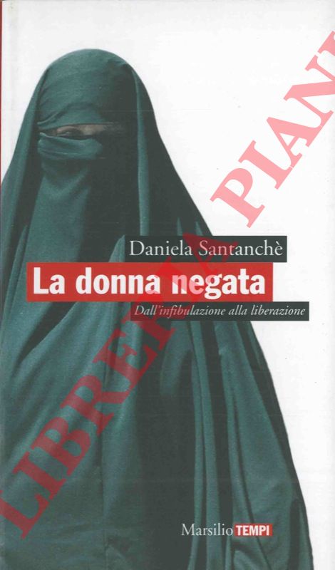 SANTANCHE' Daniela - - La donna negata. Dall'infibulazione alla liberazione.