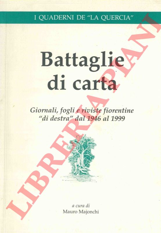 (MAJONCHI Mauro) - - Battaglie di carta. Giornali, fogli e riviste fiorentine 