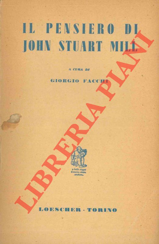 (FACCHI Giorgio) - - Il pensiero di John Stuart Mill. Una antologia dagli scritti.