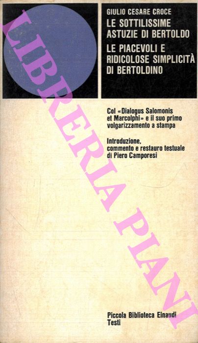 CROCE Giulio Cesare - - Le sottilissime astuzie di Bertoldo. Le piacevoli e ridicolose simplicit di Bertoldo. Col Dialogus Salomonis et Marcolphi e il suo primo volgarizzamento a stampa.