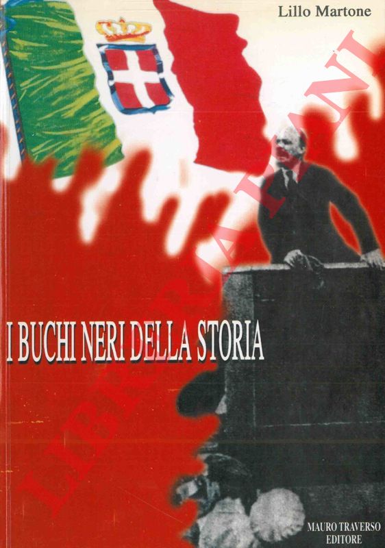 MARTONE Lillo - - I buchi neri della storia. Libere ipotesi sulle verit dei vinti.