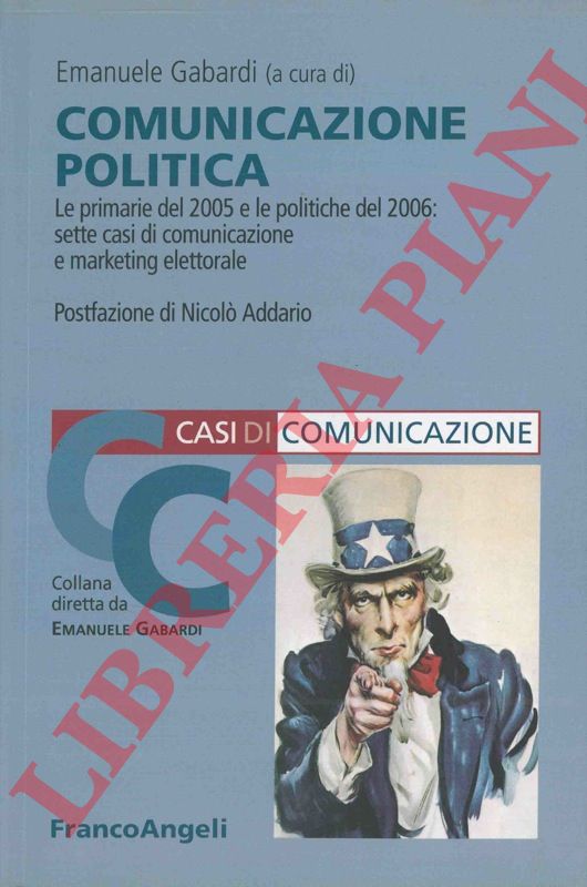 (GABARDI Emanuele) - - Comunicazione politica. Le primarie del 2005 e le politiche del 2006: sette casi di comunicazione e marketing elettorale.