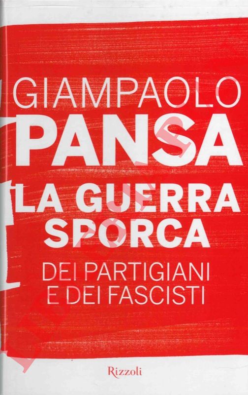 PANSA Giampaolo - - La guerra sporca dei partigiani e dei fascisti.
