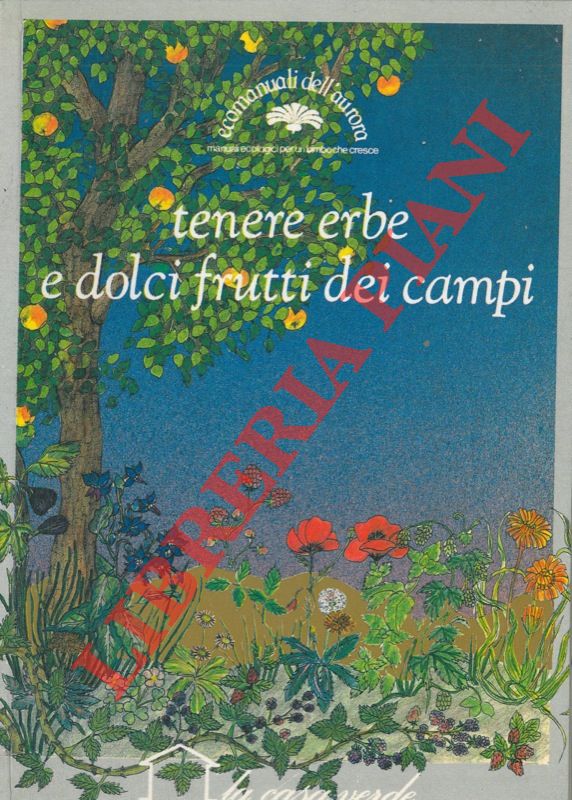 SCOLARI Paola - - Tenere erbe e dolci frutti dei campi.