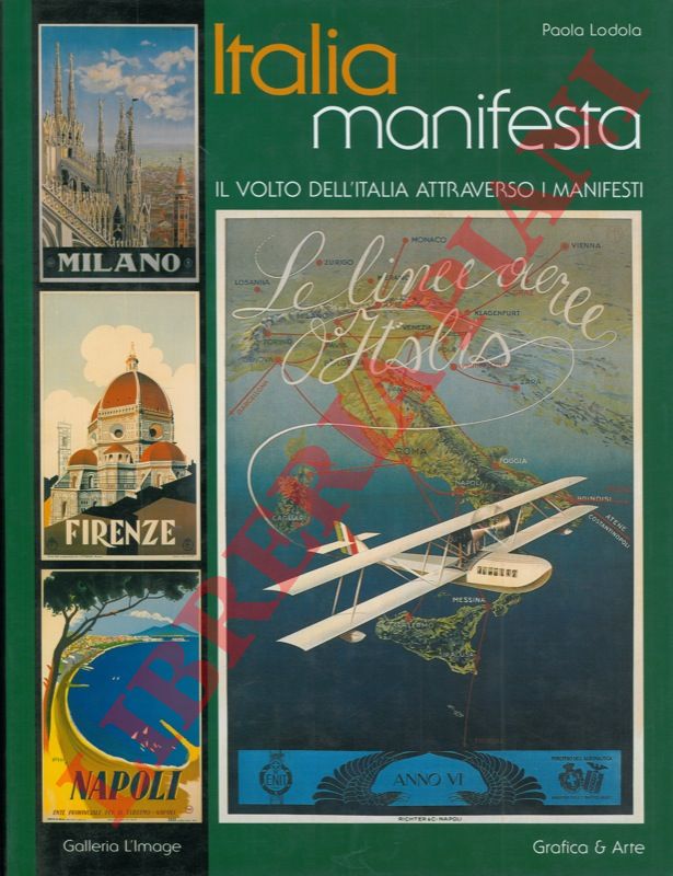 LODOLA Paola - - Italia manifesta. Il volto dell'Italia attraverso i manifesti. Dalla raccolta di Alessandro Bellenda.