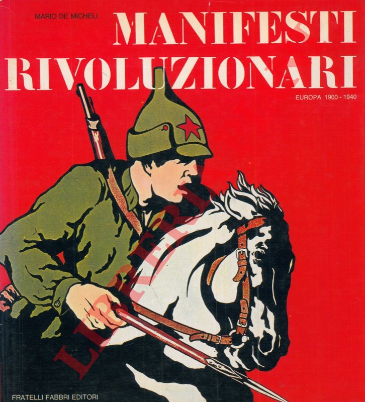 DE MICHELI Mario - - Manifesti rivoluzionari. Europa 1900-1940.