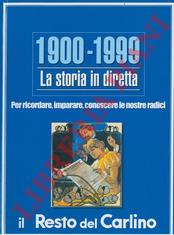 - - 1900-1999. La storia in diretta. Per ricordare, imparare, conoscere le nostre radici.